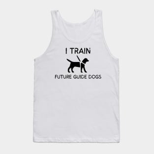 I Train Future Guide Dogs - Guide Dog for the Blind - Working Dog Tank Top